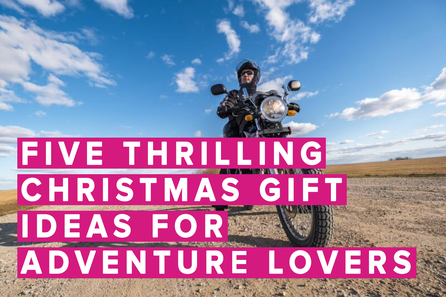 FIVE THRILLING CHRISTMAS GIFT IDEAS FOR ADVENTURE LOVERS