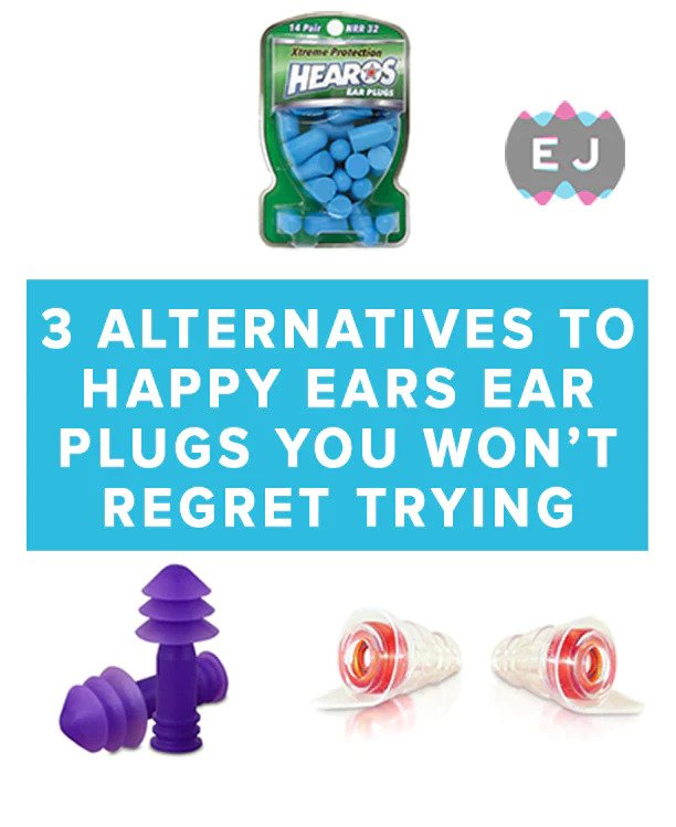 3 ALTERNATIVES TO HAPPY EARS EAR PLUGS YOU WON'T REGRET TRYING